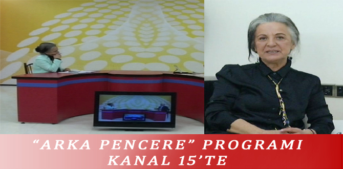 “ARKA PENCERE” PROGRAMI AKŞAM KANAL 15’TE