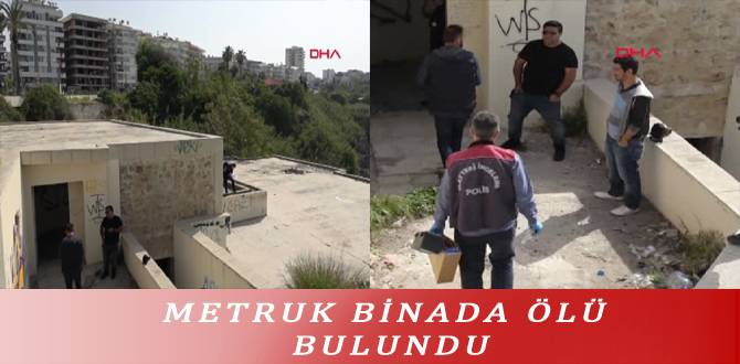 METRUK BİNADA ÖLÜ BULUNDU