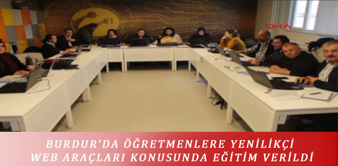 BURDUR’DA ÖĞRETMENLERE YENİLİKÇİ WEB ARAÇLARI KONUSUNDA EĞİTİM VERİLDİ