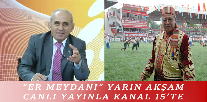 “ER MEYDANI” YARIN AKŞAM CANLI YAYINLA KANAL 15’TE