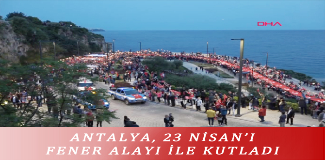 ANTALYA, 23 NİSAN’I FENER ALAYI İLE KUTLADI