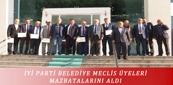 İYİ PARTİ BELEDİYE MECLİS ÜYELERİ MAZBATALARINI ALDI