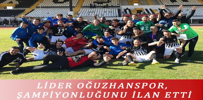 LİDER OĞUZHANSPOR, ŞAMPİYONLUĞUNU İLAN ETTİ