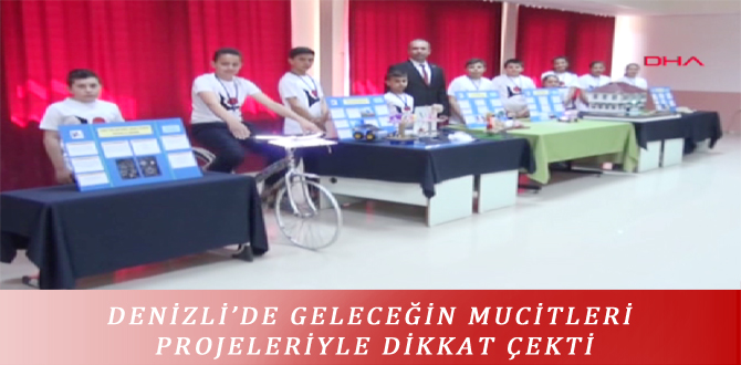 DENİZLİ’DE GELECEĞİN MUCİTLERİ PROJELERİYLE DİKKAT ÇEKTİ