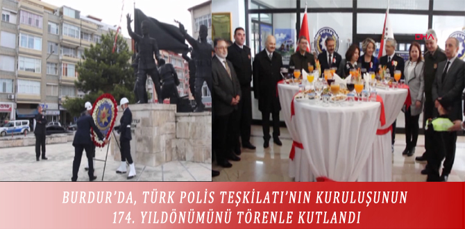 BURDUR’DA, TÜRK POLİS TEŞKİLATI’NIN KURULUŞUNUN 174. YILDÖNÜMÜNÜ TÖRENLE KUTLANDI