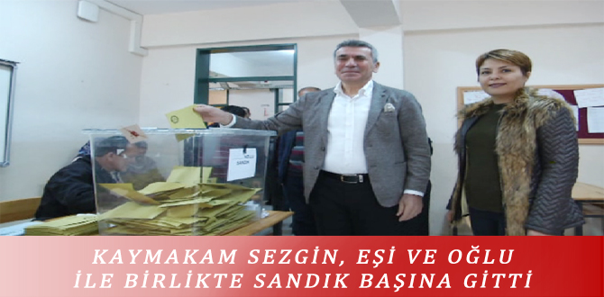 KAYMAKAM SEZGİN, EŞİ VE OĞLU İLE BİRLİKTE SANDIK BAŞINA GİTTİ