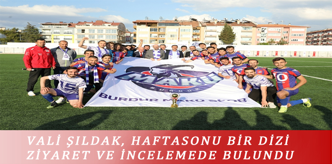 VALİ ŞILDAK, HAFTASONU BİR DİZİ ZİYARET VE İNCELEMEDE BULUNDU