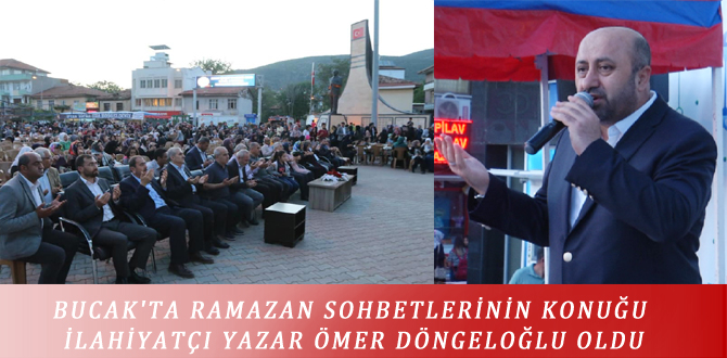 BUCAK’TA RAMAZAN SOHBETLERİNİN KONUĞU İLAHİYATÇI YAZAR ÖMER DÖNGELOĞLU OLDU