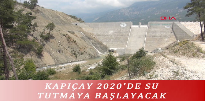 KAPIÇAY 2020’DE SU TUTMAYA BAŞLAYACAK