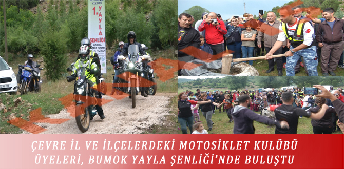 ÇEVRE İL VE İLÇELERDEKİ MOTOSİKLET KULÜBÜ ÜYELERİ, BUMOK YAYLA ŞENLİĞİ’NDE BULUŞTU