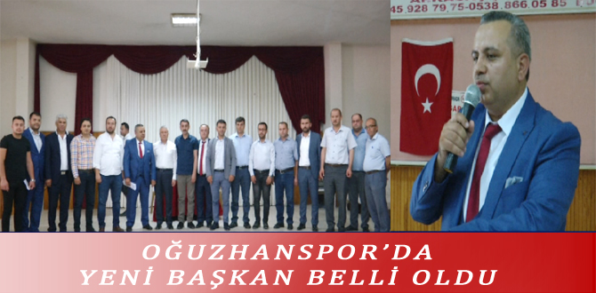 OĞUZHANSPOR’DA YENİ BAŞKAN BELLİ OLDU