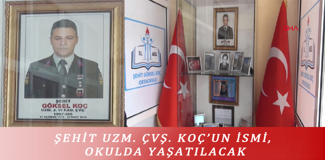 ŞEHİT UZM. ÇVŞ. KOÇ’UN İSMİ, OKULDA YAŞATILACAK