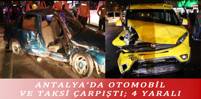 ANTALYA’DA OTOMOBİL VE TAKSİ ÇARPIŞTI; 4 YARALI