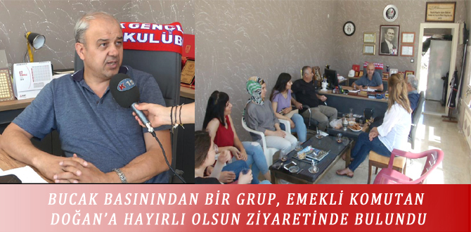 BUCAK BASININDAN BİR GRUP, EMEKLİ KOMUTAN DOĞAN’A HAYIRLI OLSUN ZİYARETİNDE BULUNDU