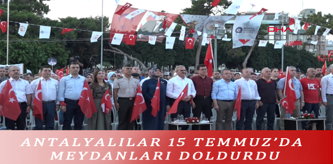 ANTALYALILAR 15 TEMMUZ’DA MEYDANLARI DOLDURDU