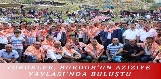 YÖRÜKLER, BURDUR’UN AZİZİYE YAYLASI’NDA BULUŞTU