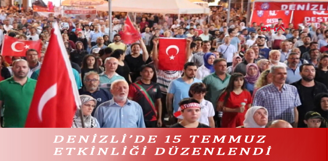 DENİZLİ’DE 15 TEMMUZ ETKİNLİĞİ DÜZENLENDİ