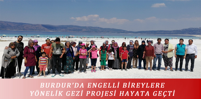 BURDUR’DA ENGELLİ BİREYLERE YÖNELİK GEZİ PROJESİ HAYATA GEÇTİ