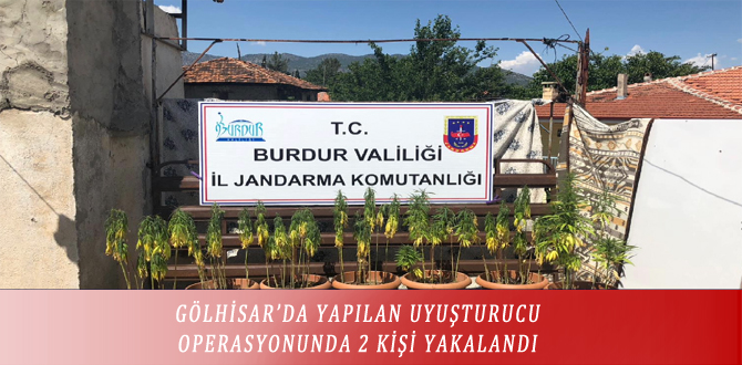 GÖLHİSAR’DA YAPILAN UYUŞTURUCU OPERASYONUNDA 2 KİŞİ YAKALANDI