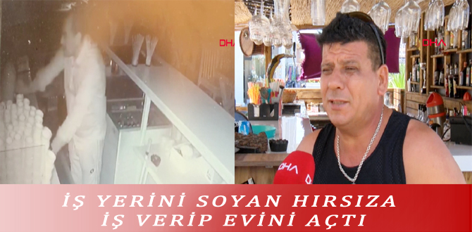 İŞ YERİNİ SOYAN HIRSIZA İŞ VERİP EVİNİ AÇTI