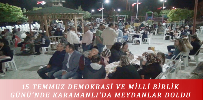 15 TEMMUZ DEMOKRASİ VE MİLLİ BİRLİK GÜNÜ’NDE KARAMANLI’DA MEYDANLAR DOLDU