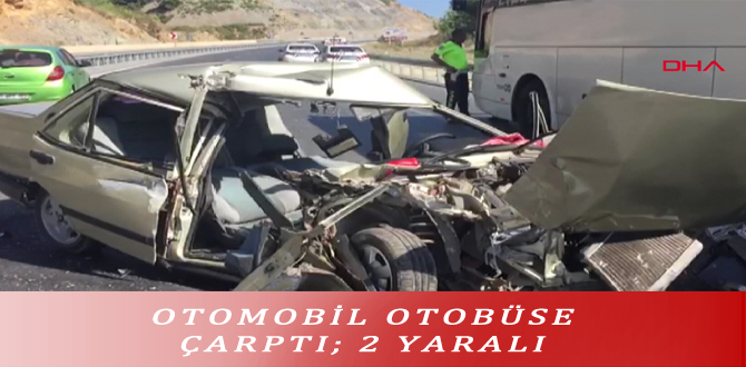 OTOMOBİL OTOBÜSE ÇARPTI; 2 YARALI