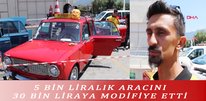 5 BİN LİRALIK ARACINI 30 BİN LİRAYA MODİFİYE ETTİ