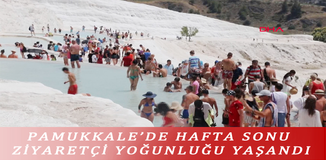 PAMUKKALE’DE HAFTA SONU ZİYARETÇİ YOĞUNLUĞU YAŞANDI