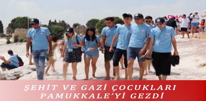 ŞEHİT VE GAZİ ÇOCUKLARI PAMUKKALE’Yİ GEZDİ