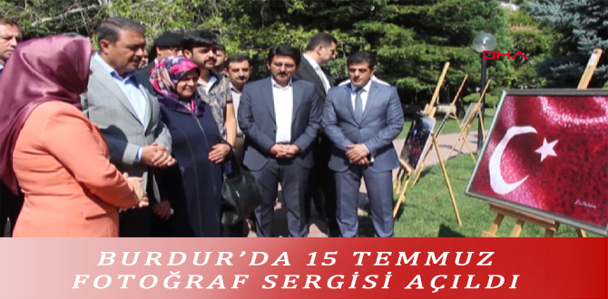 BURDUR’DA 15 TEMMUZ FOTOĞRAF SERGİSİ AÇILDI