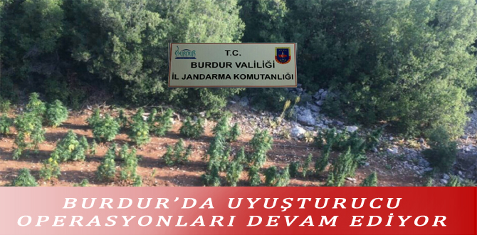 BURDUR’DA UYUŞTURUCU OPERASYONLARI DEVAM EDİYOR