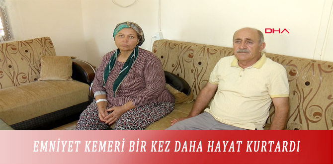 EMNİYET KEMERİ BİR KEZ DAHA HAYAT KURTARDI