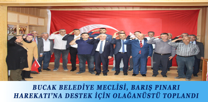 BUCAK BELEDİYE MECLİSİ, BARIŞ PINARI HAREKATI’NA DESTEK İÇİN OLAĞANÜSTÜ TOPLANDI