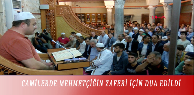 CAMİLERDE MEHMETÇİĞİN ZAFERİ İÇİN DUA EDİLDİ