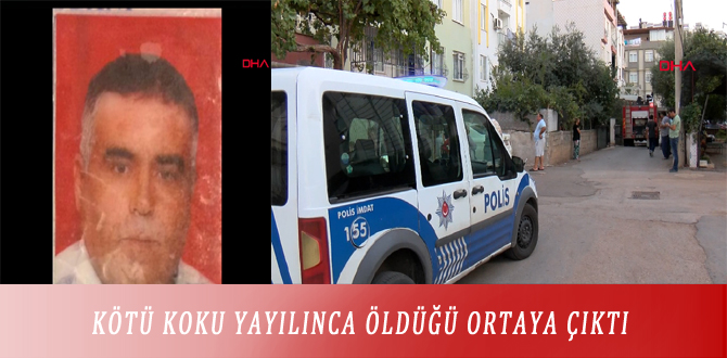 KÖTÜ KOKU YAYILINCA ÖLDÜĞÜ ORTAYA ÇIKTI