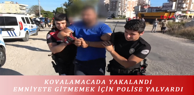 KOVALAMACADA YAKALANDI EMNİYETE GİTMEMEK İÇİN POLİSE YALVARDI