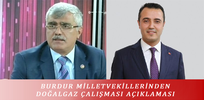 BURDUR MİLLETVEKİLLERİNDEN DOĞALGAZ ÇALIŞMASI AÇIKLAMASI