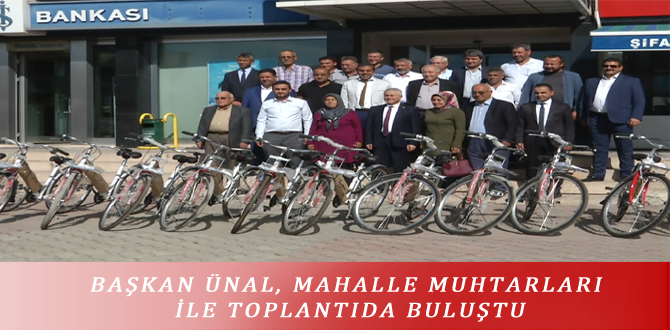 BAŞKAN ÜNAL, MAHALLE MUHTARLARI İLE TOPLANTIDA BULUŞTU