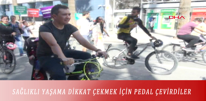 SAĞLIKLI YAŞAMA DİKKAT ÇEKMEK İÇİN PEDAL ÇEVİRDİLER