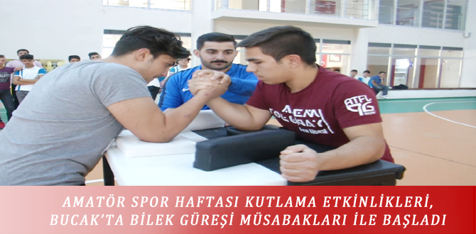 AMATÖR SPOR HAFTASI KUTLAMA ETKİNLİKLERİ, BUCAK’TA BİLEK GÜREŞİ MÜSABAKLARI İLE BAŞLADI