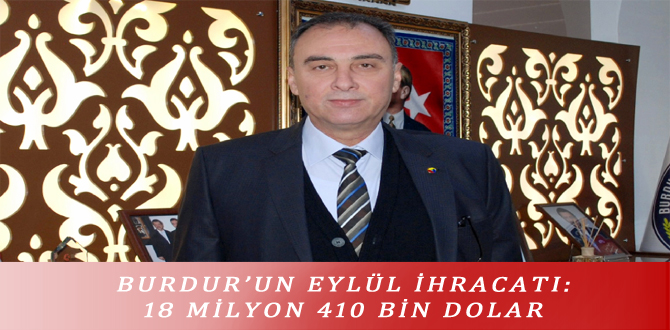 BURDUR’UN EYLÜL İHRACATI: 18 MİLYON 410 BİN DOLAR