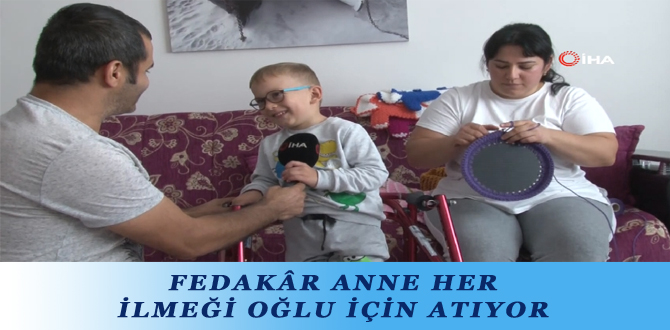 FEDAKÂR ANNE HER İLMEĞİ OĞLU İÇİN ATIYOR