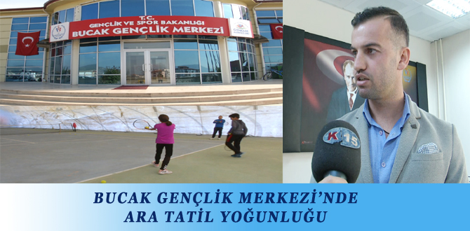 BUCAK GENÇLİK MERKEZİ’NDE ARA TATİL YOĞUNLUĞU