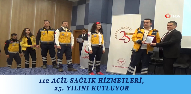 112 ACİL SAĞLIK HİZMETLERİ, 25. YILINI KUTLUYOR