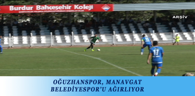 OĞUZHANSPOR, MANAVGAT BELEDİYESPOR’U AĞIRLIYOR