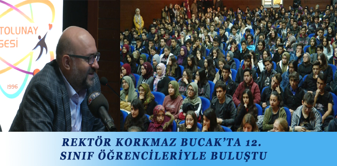 REKTÖR KORKMAZ BUCAK’TA 12. SINIF ÖĞRENCİLERİYLE BULUŞTU