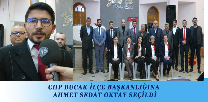 CHP BUCAK İLÇE BAŞKANLIĞINA AHMET SEDAT OKTAY SEÇİLDİ