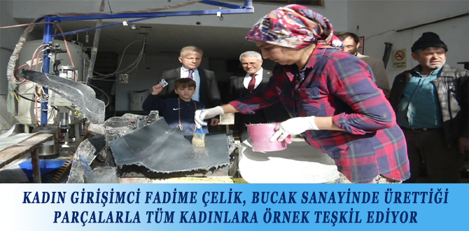 KADIN GİRİŞİMCİ FADİME ÇELİK, BUCAK SANAYİNDE ÜRETTİĞİ PARÇALARLA TÜM KADINLARA ÖRNEK TEŞKİL EDİYOR