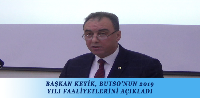 BAŞKAN KEYİK, BUTSO’NUN 2019 YILI FAALİYETLERİNİ AÇIKLADI