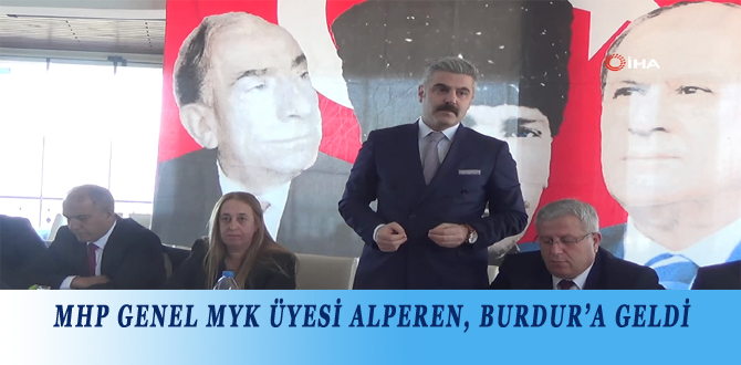 MHP GENEL MYK ÜYESİ ALPEREN, BURDUR’A GELDİ